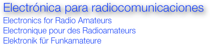 Electrónica para radiocomunicaciones
Electronics for Radio Amateurs
Electronique pour des Radioamateurs
Elektronik für Funkamateure